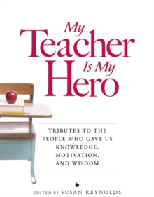 Image for My teacher is my hero: tributes to the people who gave us knowledge, motivation, and wisdom