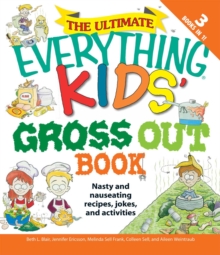 Image for The ultimate everything kids' gross out book: nasty and nauseating recipes, jokes, and activities