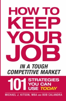 Image for How to keep your job in a tough competitive market: 101 strategies you can use today