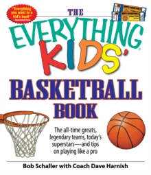 Image for The Everything Kids' Basketball Book: The All-Time Greats, Legendary Teams, Today's Superstars - And Tips on Playing Like a Pro