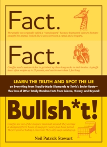 Image for Fact, fact, bullsh*t!  : learn the truth and spot the lie ... from science, history, and beyond!