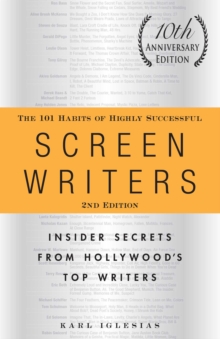 Image for The 101 habits of highly successful screenwriters: insider secrets from Hollywood's top writers