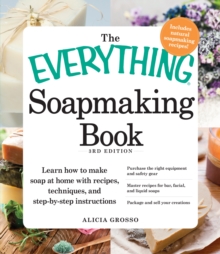 The Everything Soapmaking Book: Learn How to Make Soap at Home with Recipes, Techniques, and Step-by-Step Instructions – Purchase the right equipment and safety gear, Master recipes for bar, facial, and liquid soaps, and Package and sell your creations