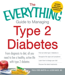 Image for The everything guide to managing Type 2 diabetes  : from diagnosis to diet, all you need to live a healthy active life with Type 2 diabetes