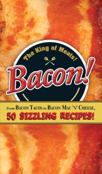 Image for Bacon!  : from bacon tacos to bacon mac 'n' cheese, 50 sizzling recipes!