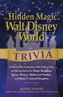 Image for The hidden magic of Walt Disney World trivia : a ride-by-ride exploration of the history, facts, and secrets behind the Magic Kingdom, Epcot, Disney's Hollywood Studios, and Animal Kingdom