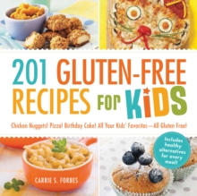 201 Gluten-Free Recipes for Kids: Chicken Nuggets! Pizza! Birthday Cake! All Your Kids’ Favorites – All Gluten-Free!