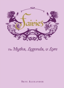 Fairies: The Myths, Legends, & Lore