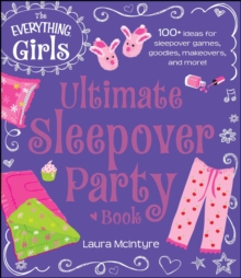 Image for The everything girls ultimate sleepover party book: 100+ ideas for sleepover games, goodies, makeovers, and more!