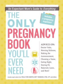 Image for The only pregnancy book you'll ever need: an expectant mom's guide to everything