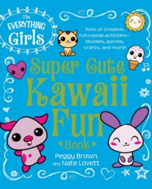 Image for The Everything Girls Super Cute Kawaii Fun Book