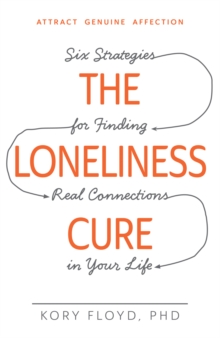 Image for The loneliness cure  : six strategies for finding real connections in your life