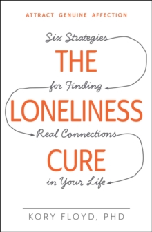 Image for The loneliness cure: six strategies for finding real connections in your life