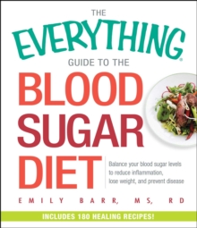 Image for The everything guide to the blood sugar diet: balance your blood sugar levels to reduce inflamation, lose weight, and prevent disease
