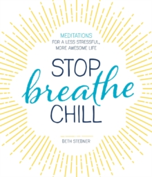 Image for Stop, breathe, chill  : meditations for a less stressful, more awesome life