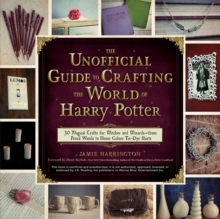 Image for Unofficial Guide To Crafting The World Of Harry Potter