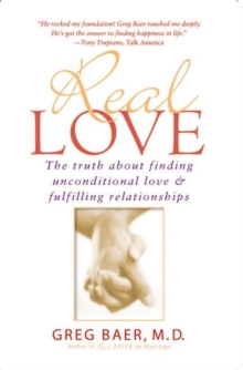 Image for Real Love: The Truth About Finding Unconditional Love & Fulfilling Relationships