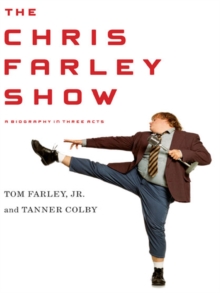 Image for Chris Farley Show: A Biography in Three Acts