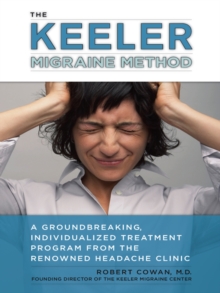 Image for The Keeler migraine method: a groundbreaking, individualized program from the renowned headache treatment clinic