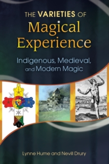 Image for The Varieties of Magical Experience : Indigenous, Medieval, and Modern Magic