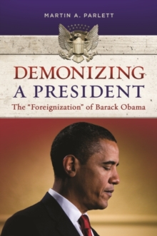 Image for Demonizing a president  : the "foreignization" of Barack Obama