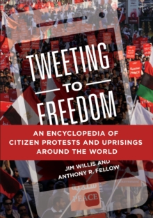 Image for Tweeting to freedom: an encyclopedia of citizen protests and uprisings around the world
