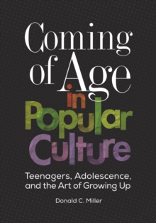 Image for Coming of age in popular culture: teenagers, adolescence, and the art of growing up