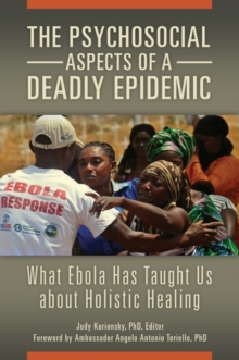 Image for The psychosocial aspects of a deadly epidemic  : what Ebola has taught us about holistic healing