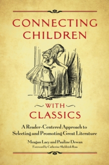 Image for Connecting children with classics: a reader-centered approach to selecting and promoting great literature