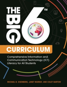 Image for The Big6 curriculum: comprehensive information and communication technology (ICT) literacy for all students