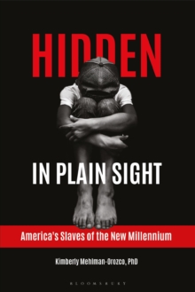 Hidden in Plain Sight: America’s Slaves of the New Millennium