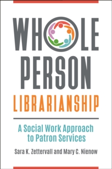 Image for Whole Person Librarianship: A Social Work Approach to Patron Services