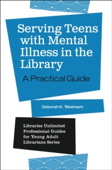 Image for Serving teens with mental illness in the library: a practical guide