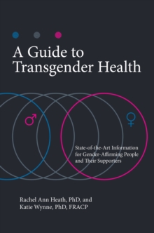 A Guide to Transgender Health: State-of-the-Art Information for Gender-Affirming People and Their Supporters