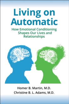 Image for Living on automatic: how emotional conditioning shapes our lives and relationships