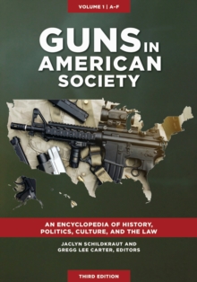 Image for Guns in American Society: An Encyclopedia of History, Politics, Culture, and the Law, 3rd Edition [3 Volumes]