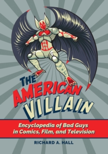 Image for The American Villain : Encyclopedia of Bad Guys in Comics, Film, and Television
