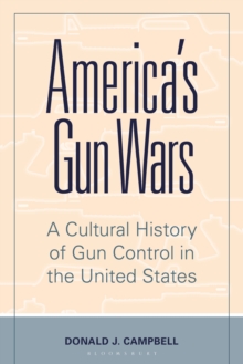 America’s Gun Wars: A Cultural History of Gun Control in the United States