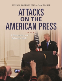 Image for Attacks on the American Press: A Documentary and Reference Guide