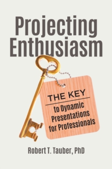 Image for Projecting enthusiasm: the key to dynamic presentations for professionals
