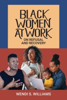 Image for Black women at work  : on refusal and recovery