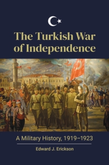 Image for The Turkish War of Independence : A Military History, 1919–1923