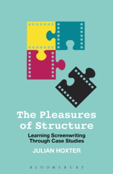 Image for The pleasures of structure  : learning screenwriting through case studies