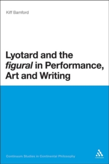 Image for Lyotard and the figural in performance, art, and writing