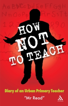 Image for How Not to Teach: Diary of an Urban Primary Teacher