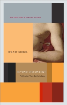 Image for Beyond discontent: 'sublimation' from Goethe to Lacan
