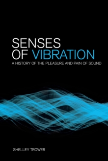 Image for Senses of vibration: a history of the pleasure and pain of sound