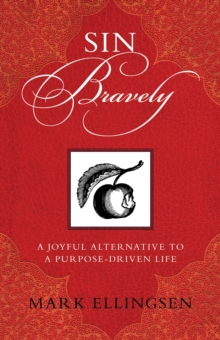 Image for Sin bravely: a joyful alternative to a purpose-driven life