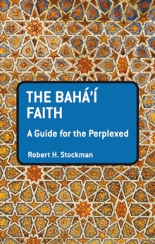 Baha'i Faith: A Guide For The Perplexed