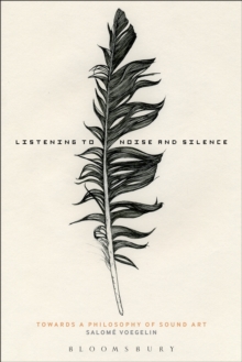 Image for Listening to noise and silence: toward a philosophy of sound art